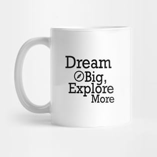 Dream Big, Explore More Mug